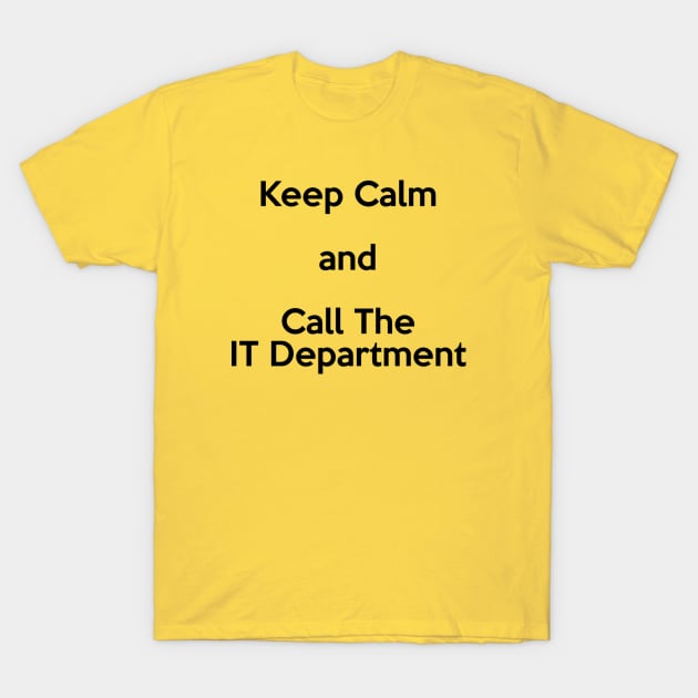 Keep Calm and Call the IT Department Black T-Shirt by itauthentics